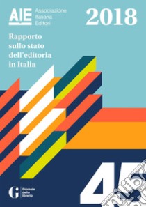 Rapporto sullo stato dell'editoria in Italia 2018. E-book. Formato PDF ebook di Giovanni Peresson