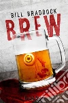 Brew (versione italiana). E-book. Formato EPUB ebook di Bill Braddock