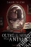 Oltre Il Nero dell'Anima. E-book. Formato EPUB ebook di David Falchi