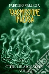 Trasmissione Inversa (Cthulhu Apocalypse Vol. 5). E-book. Formato EPUB ebook di Fabrizio Valenza