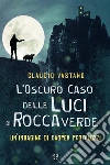 L'Oscuro Caso delle Luci di Roccaverde. E-book. Formato EPUB ebook di Claudio Vastano