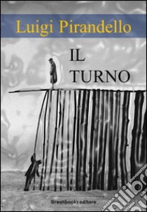 Il turno. E-book. Formato Mobipocket ebook di Luigi Pirandello