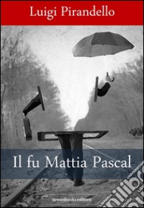 Il fu Mattia Pascal. E-book. Formato Mobipocket ebook di Luigi Pirandello