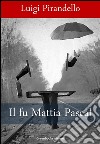 Il fu Mattia Pascal. E-book. Formato Mobipocket ebook