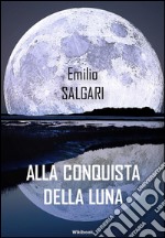 Alla conquista della luna. E-book. Formato EPUB ebook