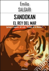 Sandokan el rey del mar. E-book. Formato EPUB ebook di Emilio Salgari