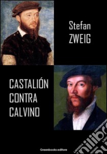 Castalión contra Calvino. E-book. Formato EPUB ebook di Stefan Zweig