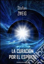 La curación por el espíritu: Mesmer - Mary Baker-Eddy - Freud. E-book. Formato EPUB ebook