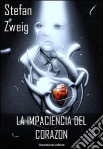 La impaciencia del corazon. E-book. Formato Mobipocket ebook di Stefan Zweig