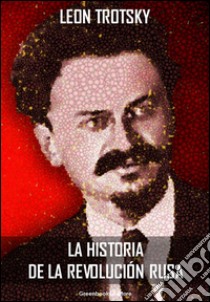 La historia de la revolución rusa. E-book. Formato Mobipocket ebook di León Trotski