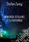 Momentos estelares de la humanidad. E-book. Formato Mobipocket ebook di Stefan Zweig