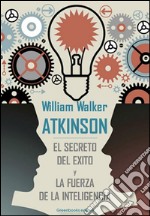 El secreto del exito y la fuerza de la inteligencia. E-book. Formato Mobipocket ebook