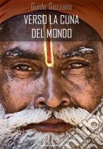 Verso la cuna del mondo: lettere dall'India. E-book. Formato EPUB ebook