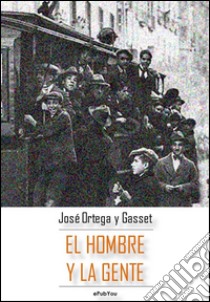 El hombre y la gente. E-book. Formato EPUB ebook di José Ortega y Gasset