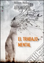 El trabajo mental. E-book. Formato Mobipocket ebook