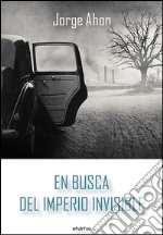 En busca del imperio invisible. E-book. Formato EPUB ebook