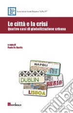 Le città e la crisi. Quattro casi di globalizzazione urbana. E-book. Formato EPUB