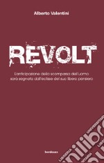 Revolt. L'anticipazione della scomparsa dell'uomo sarà segnata dall'eclisse del suo libero pensiero. E-book. Formato EPUB ebook