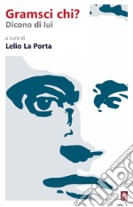 Gramsci chi?: Dicono di lui. E-book. Formato EPUB ebook