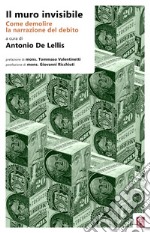 Il muro invisibile: Come demolire la narrazione del debito. E-book. Formato EPUB ebook