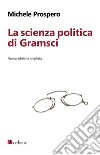 La scienza politica di Gramsci. Nuova edizione ampliata. E-book. Formato EPUB ebook di Michele Prospero