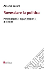 Rovesciare la politica: Partecipazione, organizzazione, direzione. E-book. Formato EPUB ebook