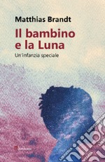 Il bambino e la Luna: Un'infanzia speciale. E-book. Formato EPUB