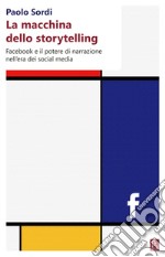 La macchina dello storytelling: Facebook e il potere di narrazione dell'era dei social media. E-book. Formato EPUB ebook