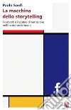 La macchina dello storytelling: Facebook e il potere di narrazione dell'era dei social media. E-book. Formato EPUB ebook di Paolo Sordi