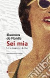 Sei mia: Un amore violento. E-book. Formato EPUB ebook di Eleonora de Nardis