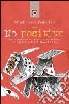 No positivoPer la Costituzione. Per le buone riforme. Per migliorare la politica e la vita.. E-book. Formato EPUB ebook