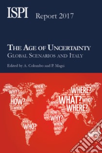 The Age of UncertaintyGlobal Scenarios and Italy. E-book. Formato EPUB ebook di Alessandro Colombo e Paolo Magri