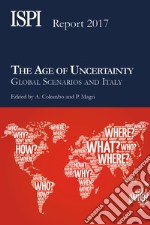 The Age of UncertaintyGlobal Scenarios and Italy. E-book. Formato EPUB ebook