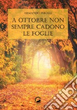 A ottobre non sempre cadono le foglie. E-book. Formato EPUB ebook