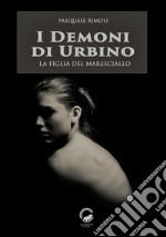 I demoni di UrbinoLa figlia del maresciallo. E-book. Formato EPUB ebook