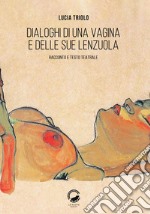 Dialoghi di una vagina e delle sue lenzuolaRacconto e testo teatrale. E-book. Formato EPUB ebook