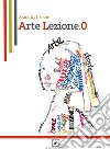 Arte Lezione.0. E-book. Formato PDF ebook