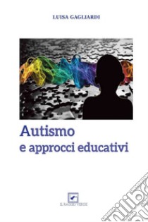 Autismo e approcci educativi. E-book. Formato PDF ebook di Luisa Gagliardi