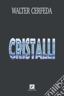 Cristalli. E-book. Formato PDF ebook di Walter Cerfeda