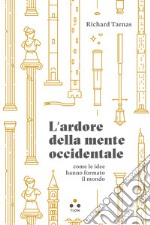 L'ardore della mente occidentale: Come le idee hanno formato il mondo. E-book. Formato EPUB