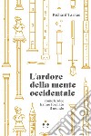 L'ardore della mente occidentale: Come le idee hanno formato il mondo. E-book. Formato EPUB ebook