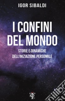 I confini del mondo: Storie e dinamiche dell'iniziazione personale. E-book. Formato EPUB ebook di Igor Sibaldi