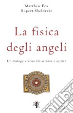 La fisica degli angeli: Un dialogo eretico tra scienza e spirito. E-book. Formato EPUB ebook