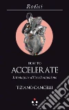 How to accelerate: Introduzione all'accelerazionismo. E-book. Formato EPUB ebook di Tiziano Cancelli