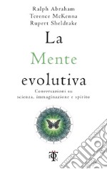 La mente evolutiva: Conversazioni su scienza, immaginazione e spirito. E-book. Formato EPUB ebook