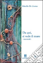 Da qui, si vede il mare. E-book. Formato PDF ebook