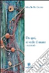 Da qui, si vede il mare. E-book. Formato EPUB ebook di Mirella De Cortes