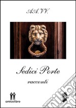 Sedici porte - racconti. E-book. Formato EPUB ebook