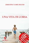 Una vita di corsa. Sogni, pensieri e sfide di un runner qualunque. E-book. Formato EPUB ebook di Ermanno Tamburrano