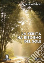 La verità ha bisogno del sole. E-book. Formato Mobipocket